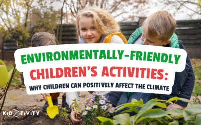 Environmentally-Friendly Children’s Activities: Why Children Can Positively Affect The Climate