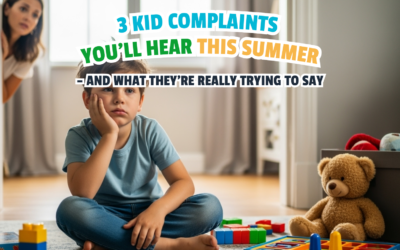 3 Kid Complaints You’ll Hear This Summer – and What They’re Really Trying to Say